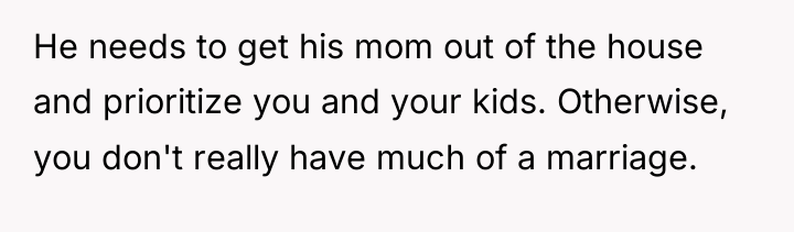 He needs to get his mom out of the house...