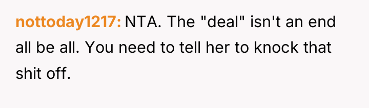 nottoday1217 NTA. The "deal" isn't an end all be all....