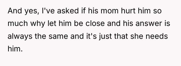 And yes, I've asked if his mom hurt him so...