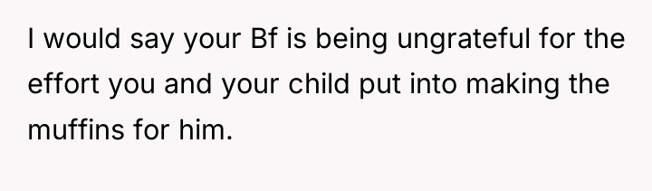 I would say your Bf is being ungrateful for the...
