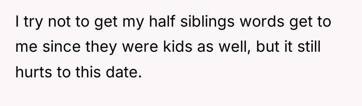 I try not to get my half siblings words get...