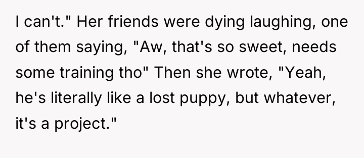 I can't." Her friends were dying laughing, one of them...