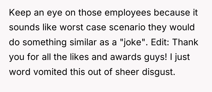 Keep an eye on those employees because it sounds like...