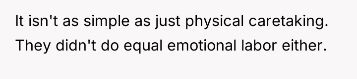 It isn't as simple as just physical caretaking. They didn't...