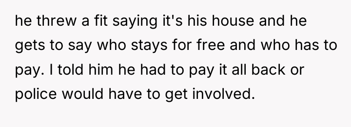 he threw a fit saying it's his house and he...