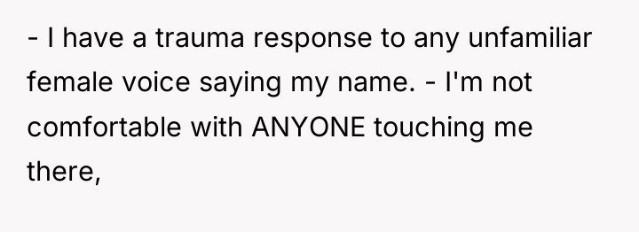 - I have a trauma response to any unfamiliar female...