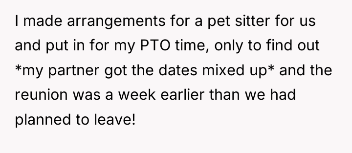 I made arrangements for a pet sitter for us and...