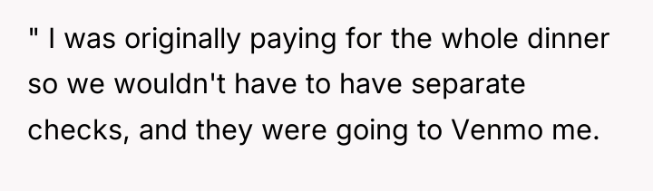 " I was originally paying for the whole dinner so...