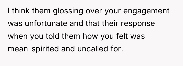 I think them glossing over your engagement was unfortunate and...