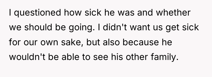 I questioned how sick he was and whether we should...