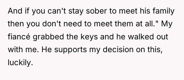 And if you can't stay sober to meet his family...