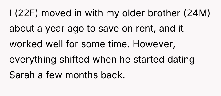 I (22F) moved in with my older brother (24M) about...