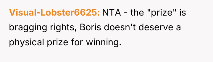 Visual-Lobster6625 NTA - the "prize" is bragging rights, Boris doesn't...