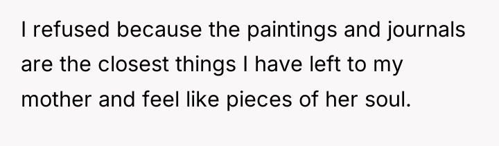 I refused because the paintings and journals are the closest...