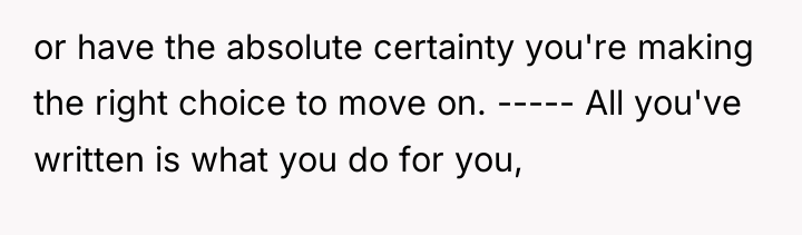 or have the absolute certainty you're making the right choice...
