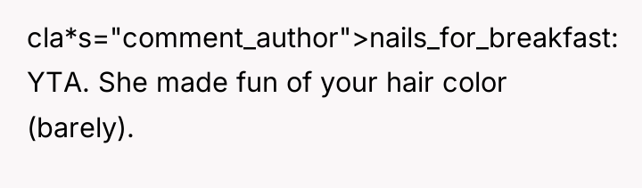 cla*s="comment_author">nails_for_breakfast: YTA. She made fun of your hair color (barely).