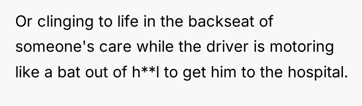 Or clinging to life in the backseat of someone's care...