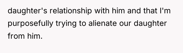 daughter's relationship with him and that I'm purposefully trying to...