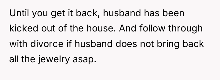 Until you get it back, husband has been kicked out...