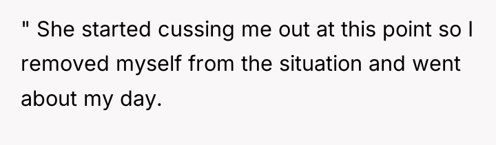 " She started cussing me out at this point so...