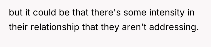 but it could be that there's some intensity in their...