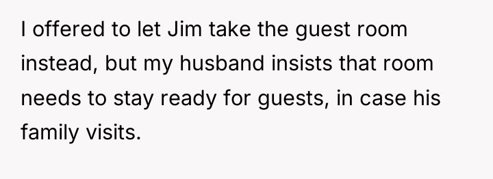 I offered to let Jim take the guest room instead,...