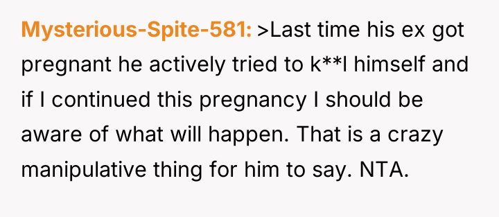 Mysterious-Spite-581 >Last time his ex got pregnant he actively tried...