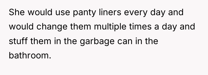 She would use panty liners every day and would change...