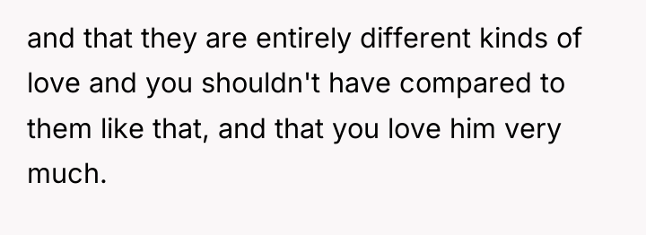 and that they are entirely different kinds of love and...