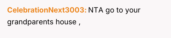 CelebrationNext3003 NTA go to your grandparents house ,