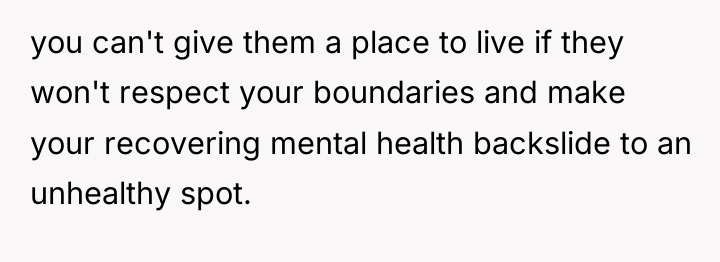 you can't give them a place to live if they...
