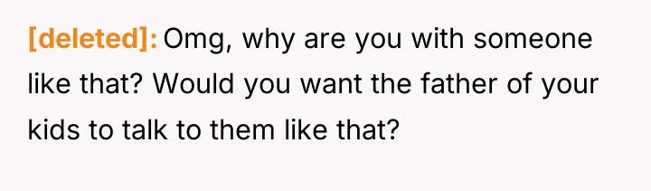 [deleted] Omg, why are you with someone like that? Would...