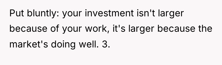 Put bluntly: your investment isn't larger because of your work,...