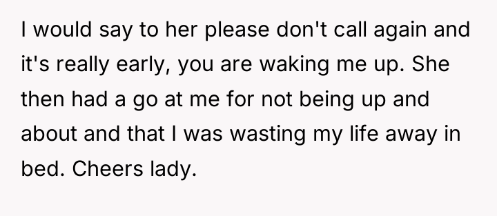 I would say to her please don't call again and...