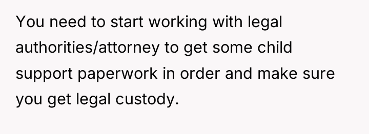 You need to start working with legal authorities/attorney to get...
