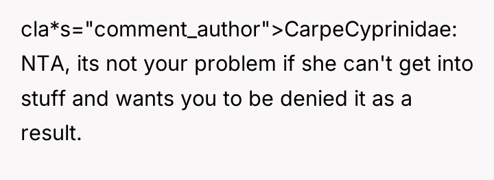 cla*s="comment_author">CarpeCyprinidae: NTA, its not your problem if she can't get...