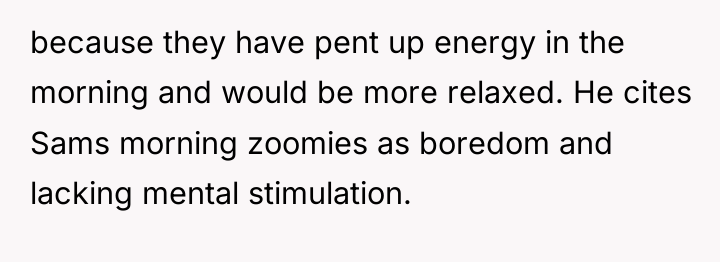 because they have pent up energy in the morning and...