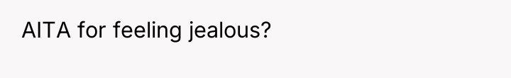 AITA for feeling jealous?