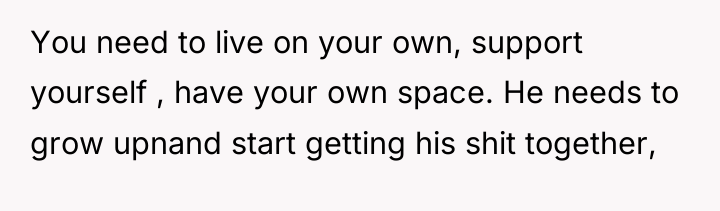 You need to live on your own, support yourself ,...