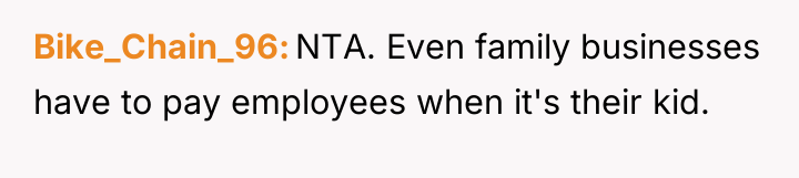 Bike_Chain_96 NTA. Even family businesses have to pay employees when...