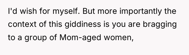I'd wish for myself. But more importantly the context of...