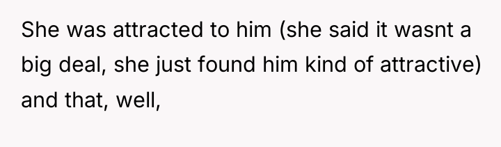 She was attracted to him (she said it wasnt a...
