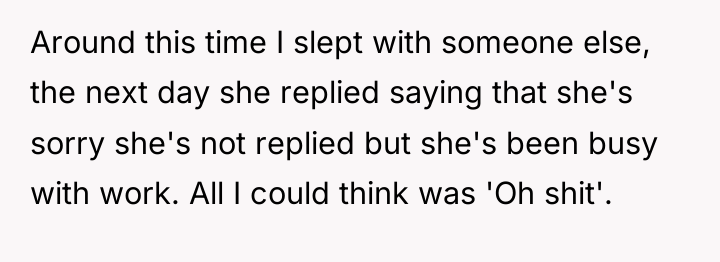 Around this time I slept with someone else, the next...