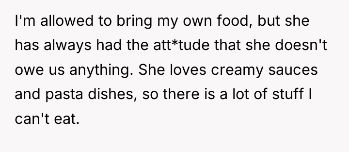 I'm allowed to bring my own food, but she has...