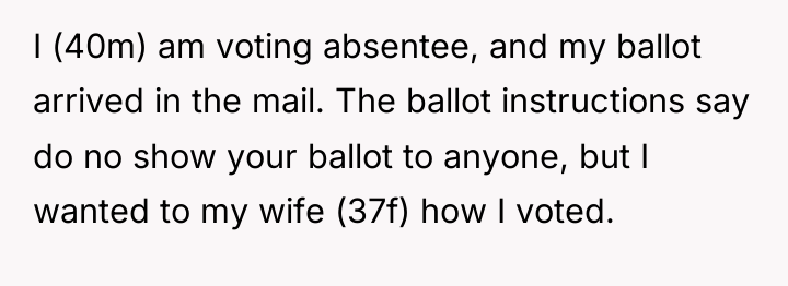 I (40m) am voting absentee, and my ballot arrived in...