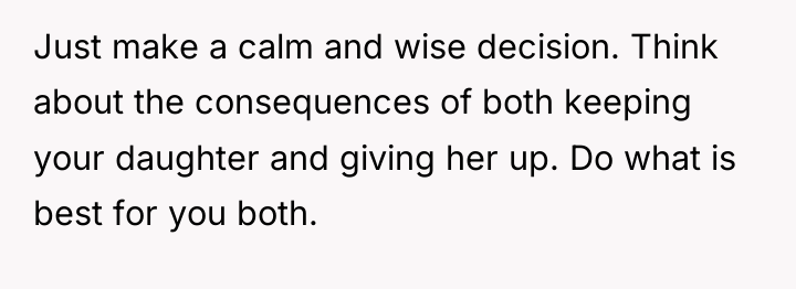 Just make a calm and wise decision. Think about the...