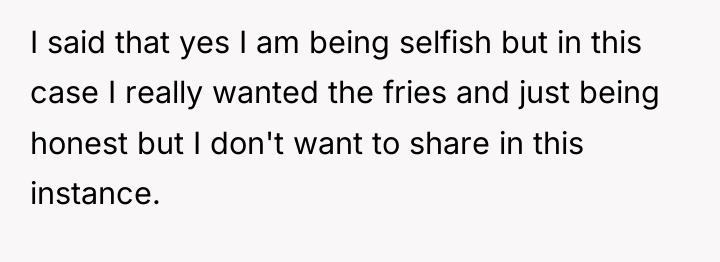 I said that yes I am being selfish but in...