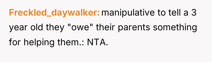 Freckled_daywalker manipulative to tell a 3 year old they "owe"...