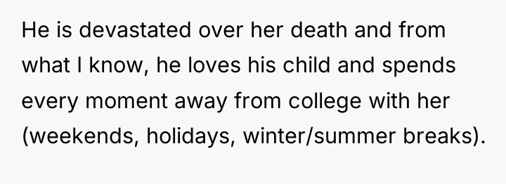 He is devastated over her death and from what I...