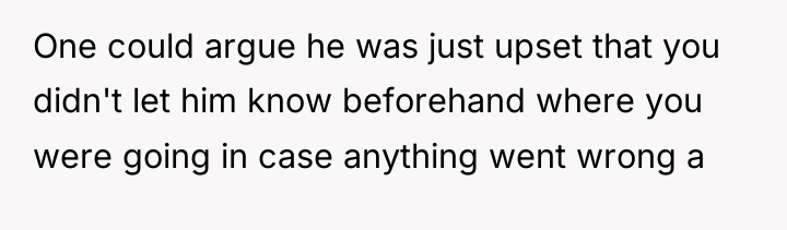 One could argue he was just upset that you didn't...